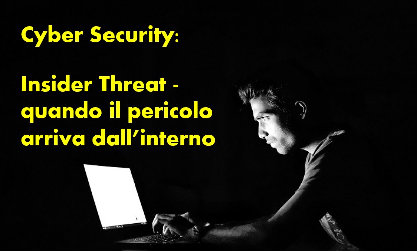 Cyber security e insider threat, quando il pericolo arriva dall'interno
